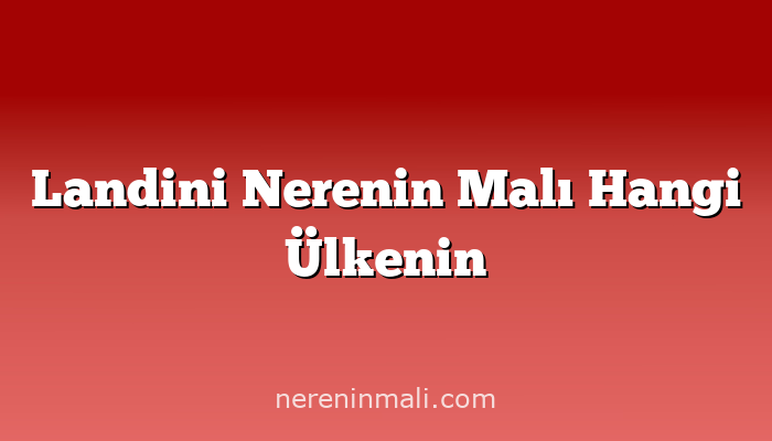 Landini Nerenin Malı Hangi Ülkenin