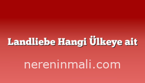 Landliebe Hangi Ülkeye ait