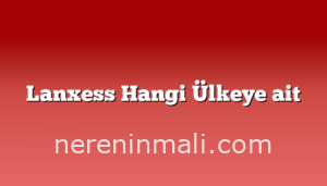 Lanxess Hangi Ülkeye ait