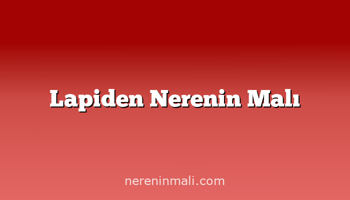 Lapiden Nerenin Malı