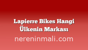 Lapierre Bikes Hangi Ülkenin Markası