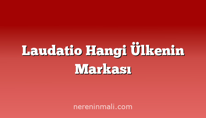 Laudatio Hangi Ülkenin Markası