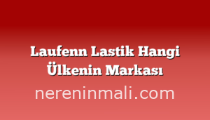 Laufenn Lastik Hangi Ülkenin Markası