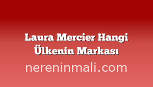 Laura Mercier Hangi Ülkenin Markası