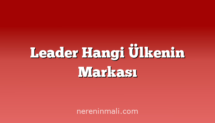 Leader Hangi Ülkenin Markası