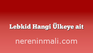 Lebkid Hangi Ülkeye ait