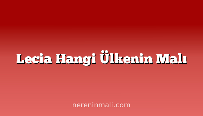 Lecia Hangi Ülkenin Malı