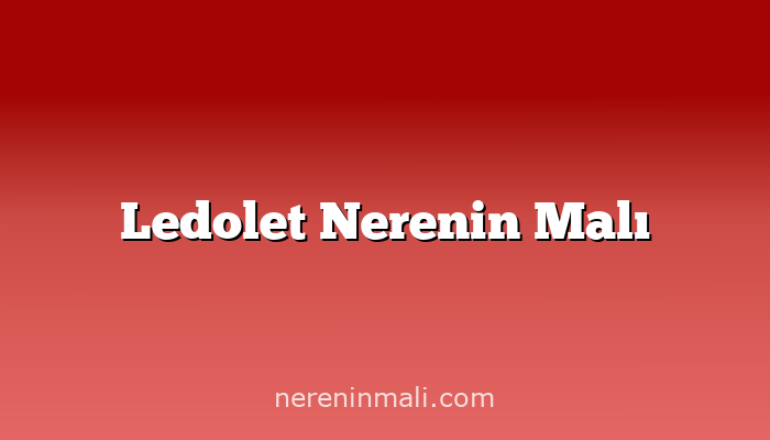 Ledolet Nerenin Malı