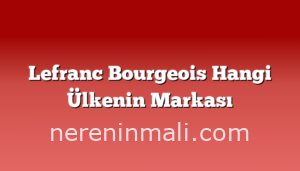 Lefranc Bourgeois Hangi Ülkenin Markası