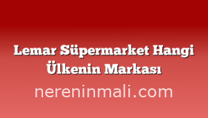 Lemar Süpermarket Hangi Ülkenin Markası