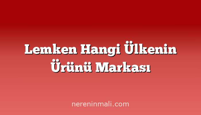 Lemken Hangi Ülkenin Ürünü Markası