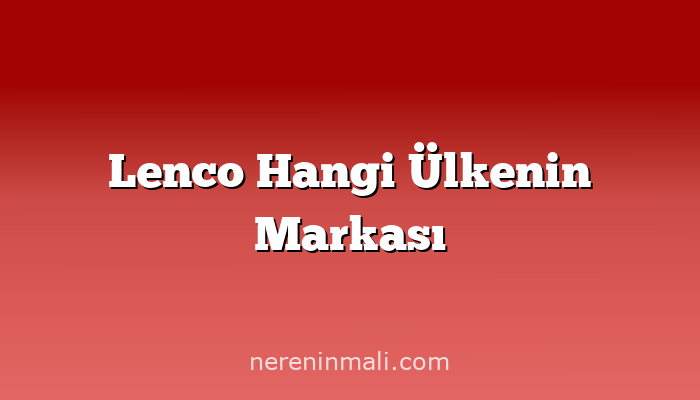 Lenco Hangi Ülkenin Markası