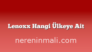 Lenoxx Hangi Ülkeye Ait