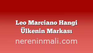 Leo Marciano Hangi Ülkenin Markası