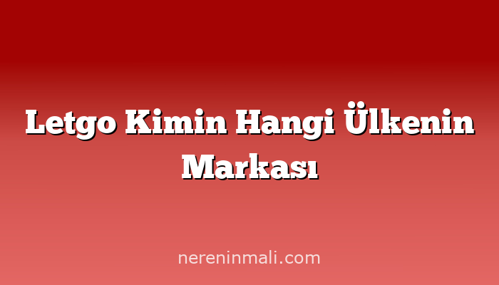 Letgo Kimin Hangi Ülkenin Markası