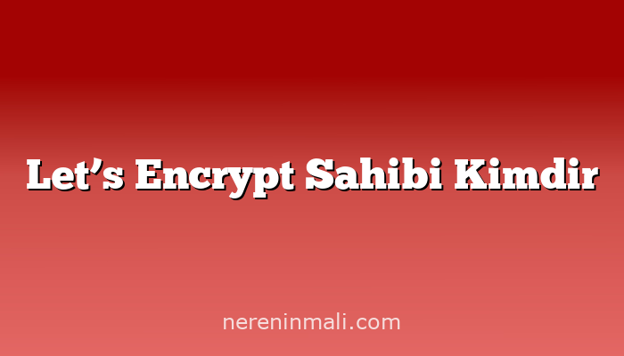 Let’s Encrypt Sahibi Kimdir