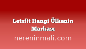 Letsfit Hangi Ülkenin Markası