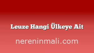 Leuze Hangi Ülkeye Ait