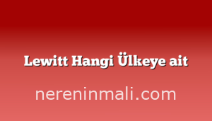 Lewitt Hangi Ülkeye ait