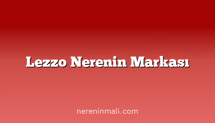 Lezzo Nerenin Markası