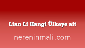 Lian Li Hangi Ülkeye ait