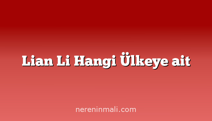 Lian Li Hangi Ülkeye ait