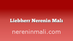 Liebherr Nerenin Malı