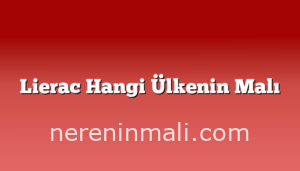 Lierac Hangi Ülkenin Malı