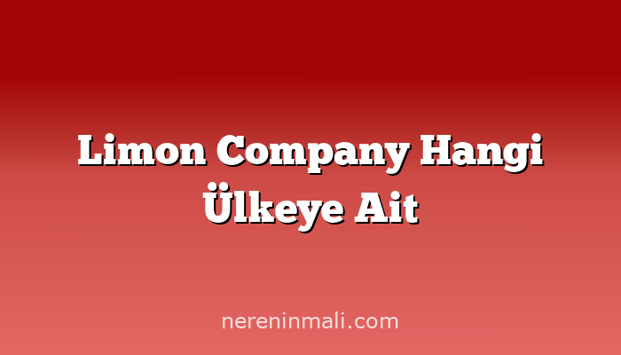 Limon Company Hangi Ülkeye Ait