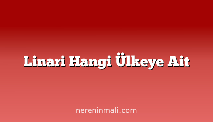 Linari Hangi Ülkeye Ait