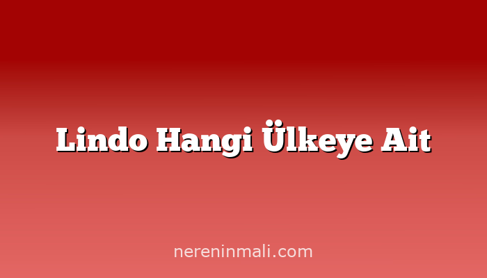 Lindo Hangi Ülkeye Ait