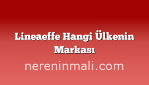 Lineaeffe Hangi Ülkenin Markası