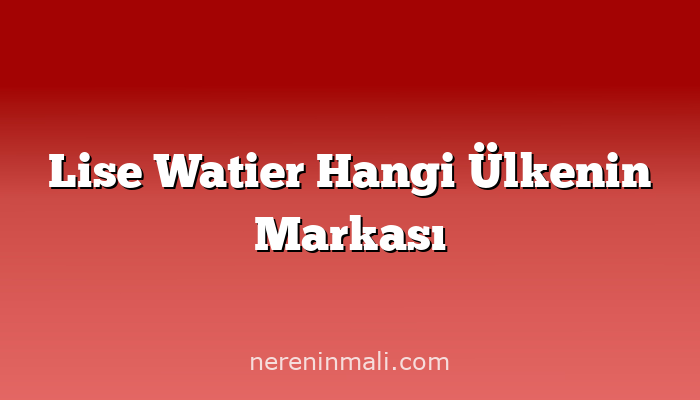 Lise Watier Hangi Ülkenin Markası