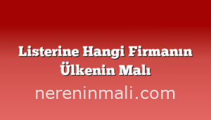 Listerine Hangi Firmanın Ülkenin Malı