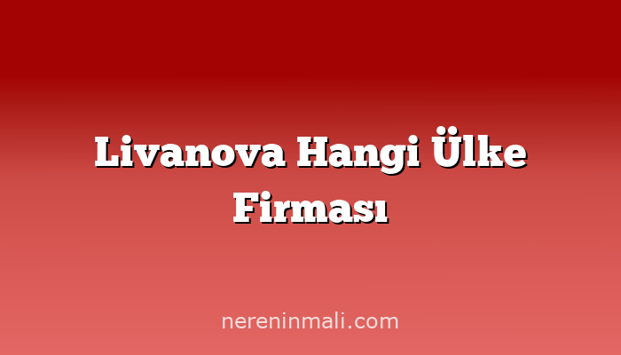 Livanova Hangi Ülke Firması