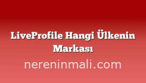 LiveProfile Hangi Ülkenin Markası