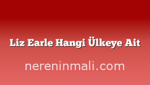 Liz Earle Hangi Ülkeye Ait