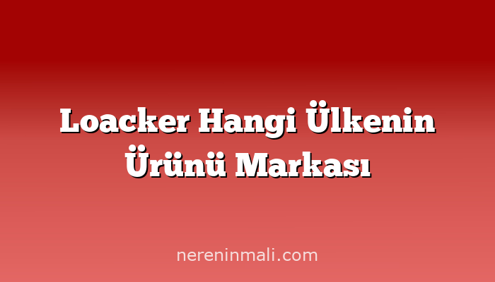 Loacker Hangi Ülkenin Ürünü Markası