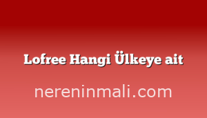 Lofree Hangi Ülkeye ait