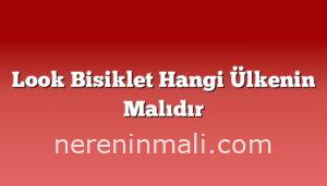 Look Bisiklet Hangi Ülkenin Malıdır