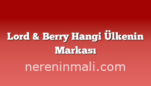 Lord & Berry Hangi Ülkenin Markası