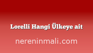 Lorelli Hangi Ülkeye ait