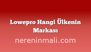 Lowepro Hangi Ülkenin Markası