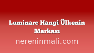 Luminarc Hangi Ülkenin Markası