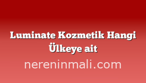 Luminate Kozmetik Hangi Ülkeye ait