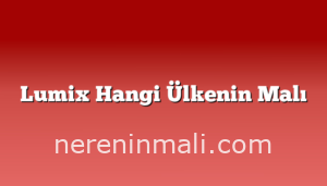 Lumix Hangi Ülkenin Malı