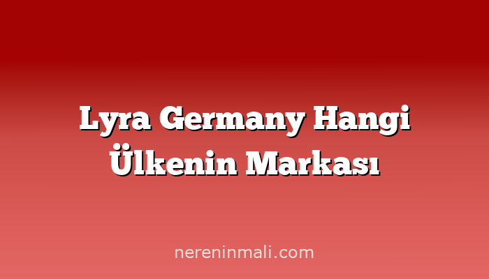 Lyra Germany Hangi Ülkenin Markası