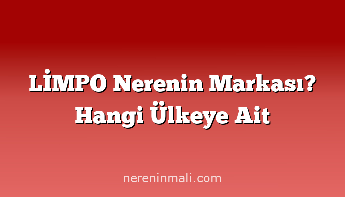 LİMPO Nerenin Markası? Hangi Ülkeye Ait