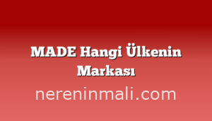 MADE Hangi Ülkenin Markası