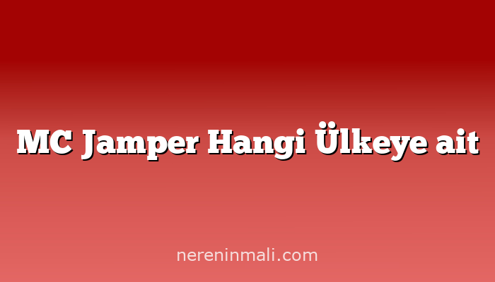 MC Jamper Hangi Ülkeye ait